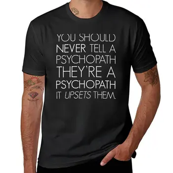 Новото никога не трябва да се говори психопату, че той е психопат. Това ги разочарова. (бяла) риза мъжки плътно прилепнали тениски за мъже