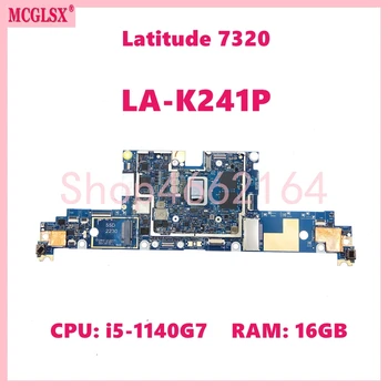 LA-K241P С процесор i5-1140G7, 16 GB оперативна памет, дънна Платка за лаптоп Dell Latitude 7320, дънна Платка за лаптоп КН 0P00J4, напълно тествани В ред